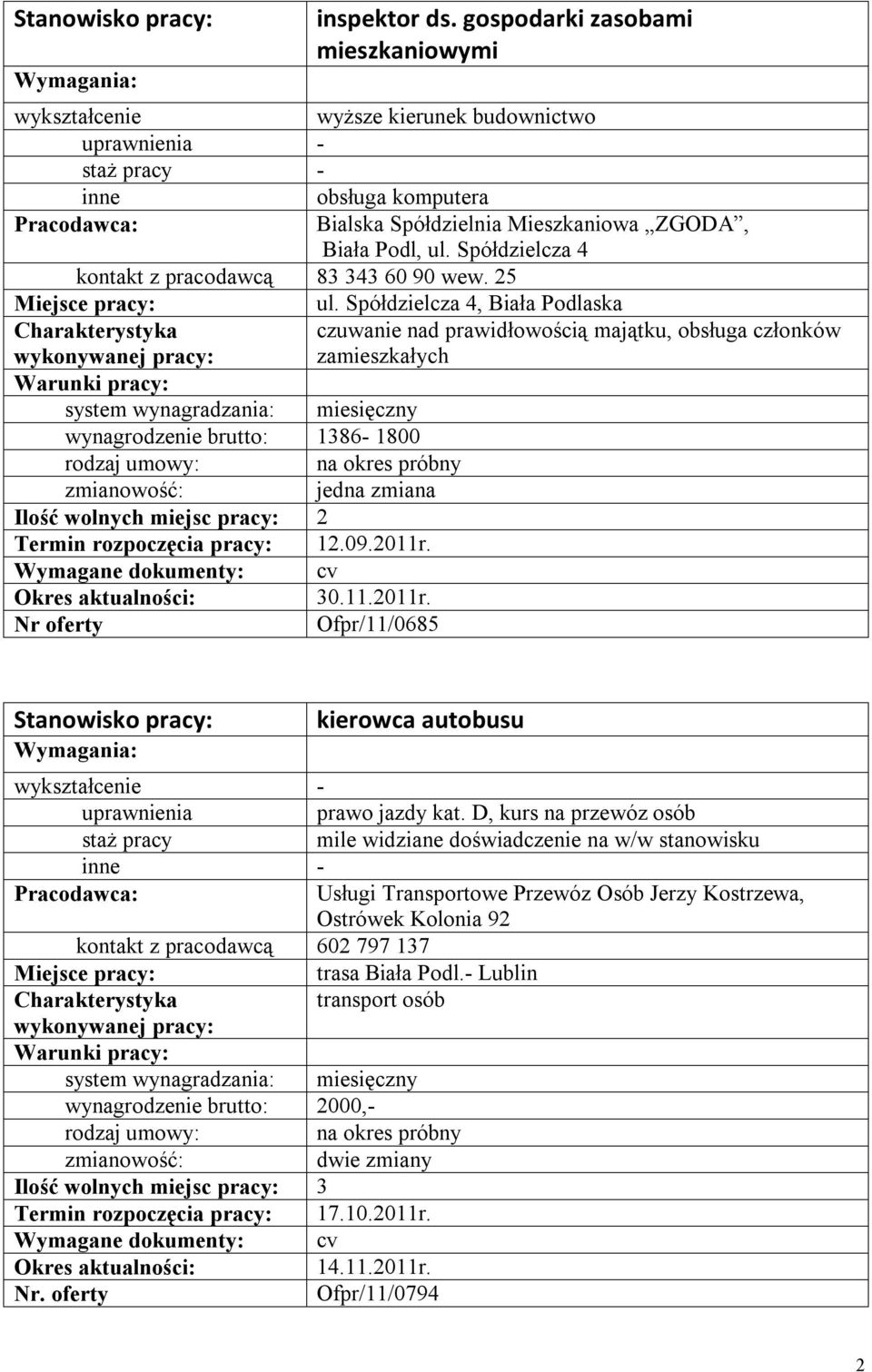 Spółdzielcza 4, Biała Podlaska czuwanie nad prawidłowością majątku, obsługa członków zamieszkałych wynagrodzenie brutto: 1386-1800 Termin rozpoczęcia pracy: 12.09.2011r.