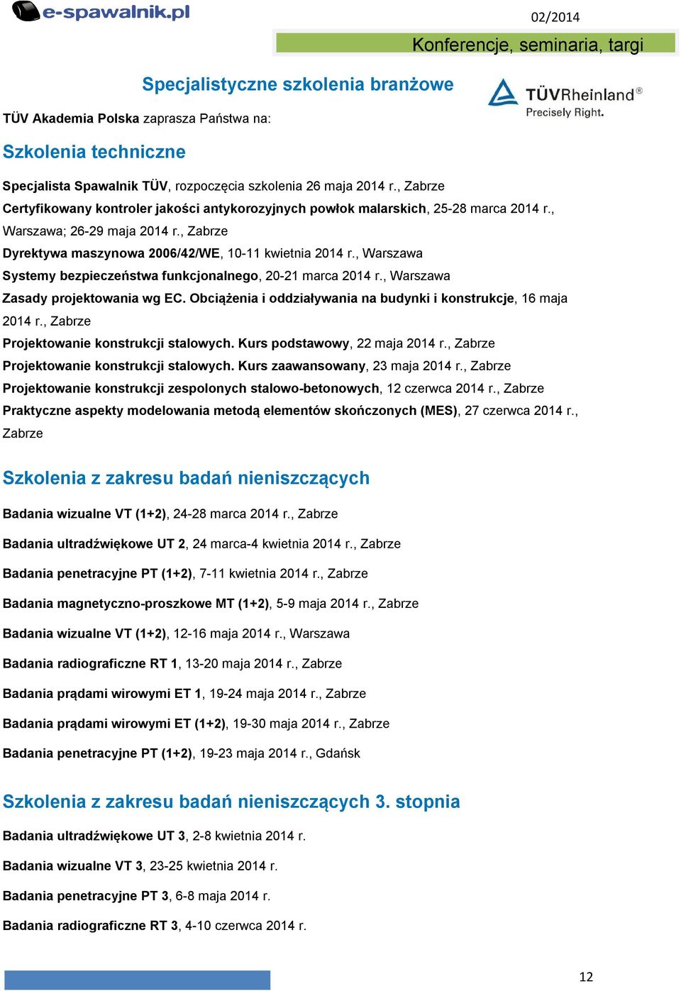 , Warszawa Systemy bezpieczeństwa funkcjonalnego, 20-21 marca 2014 r., Warszawa Zasady projektowania wg EC. Obciążenia i oddziaływania na budynki i konstrukcje, 16 maja 2014 r.