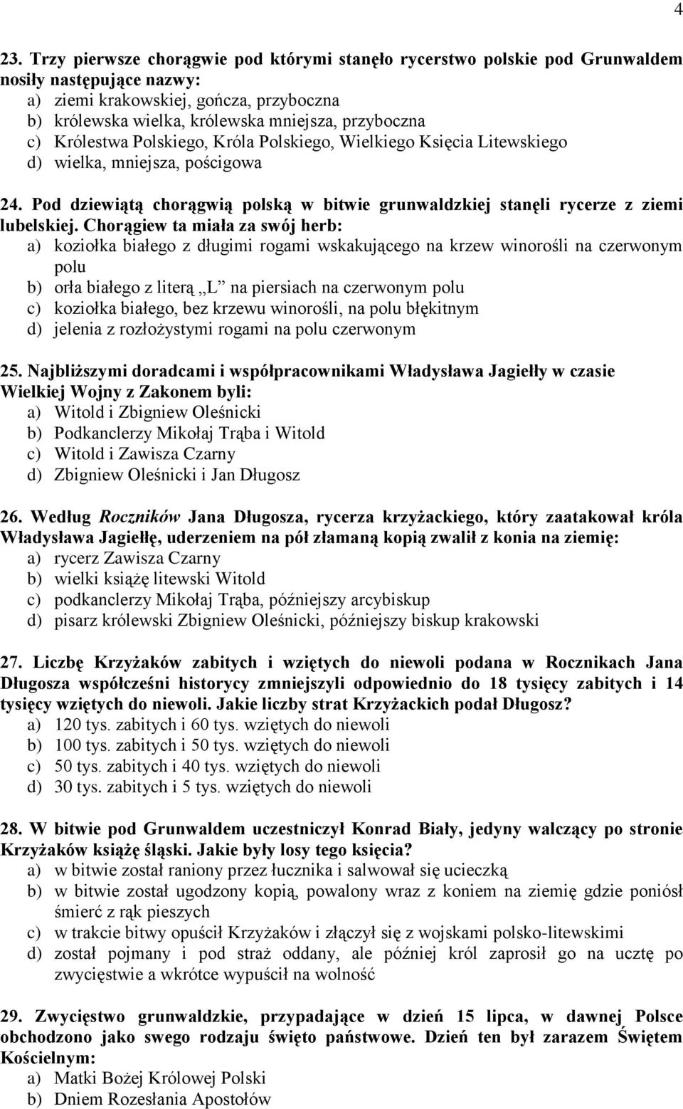 Chorągiew ta miała za swój herb: a) koziołka białego z długimi rogami wskakującego na krzew winorośli na czerwonym polu b) orła białego z literą L na piersiach na czerwonym polu c) koziołka białego,