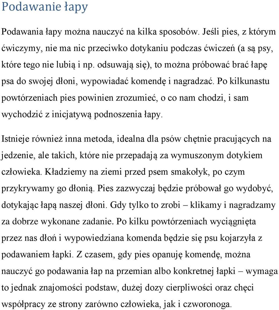 Po kilkunastu powtórzeniach pies powinien zrozumieć, o co nam chodzi, i sam wychodzić z inicjatywą podnoszenia łapy.