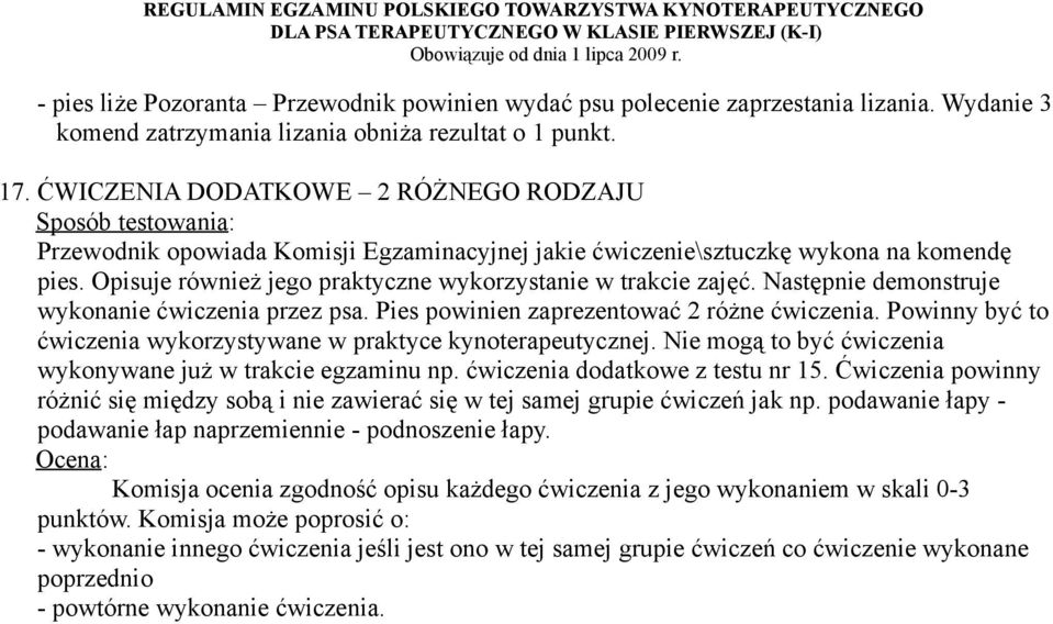 Następnie demonstruje wykonanie ćwiczenia przez psa. Pies powinien zaprezentować 2 różne ćwiczenia. Powinny być to ćwiczenia wykorzystywane w praktyce kynoterapeutycznej.