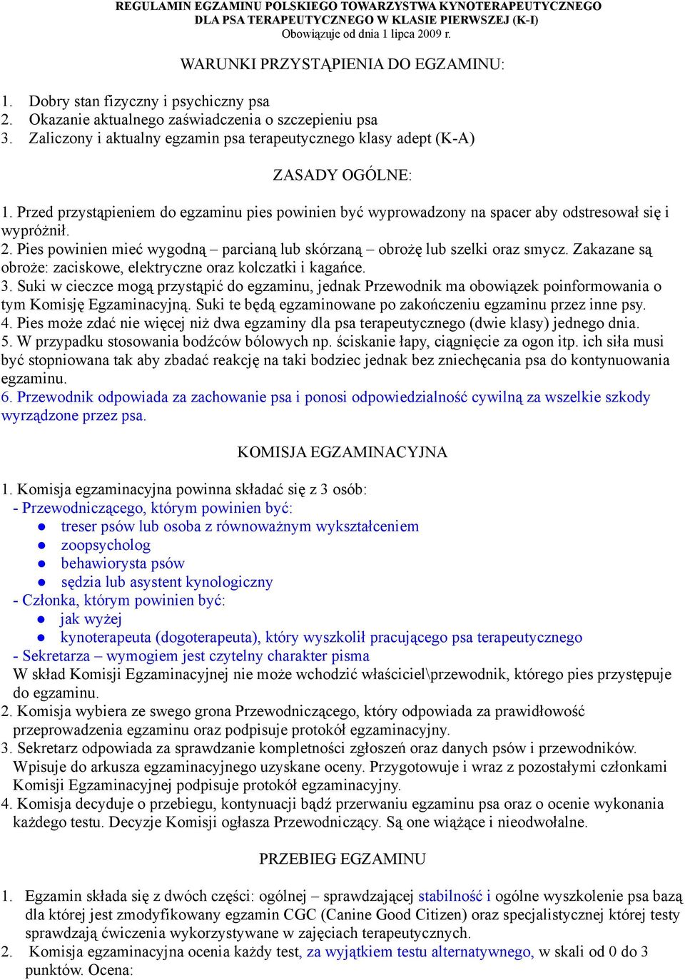 Pies powinien mieć wygodną parcianą lub skórzaną obrożę lub szelki oraz smycz. Zakazane są obroże: zaciskowe, elektryczne oraz kolczatki i kagańce. 3.