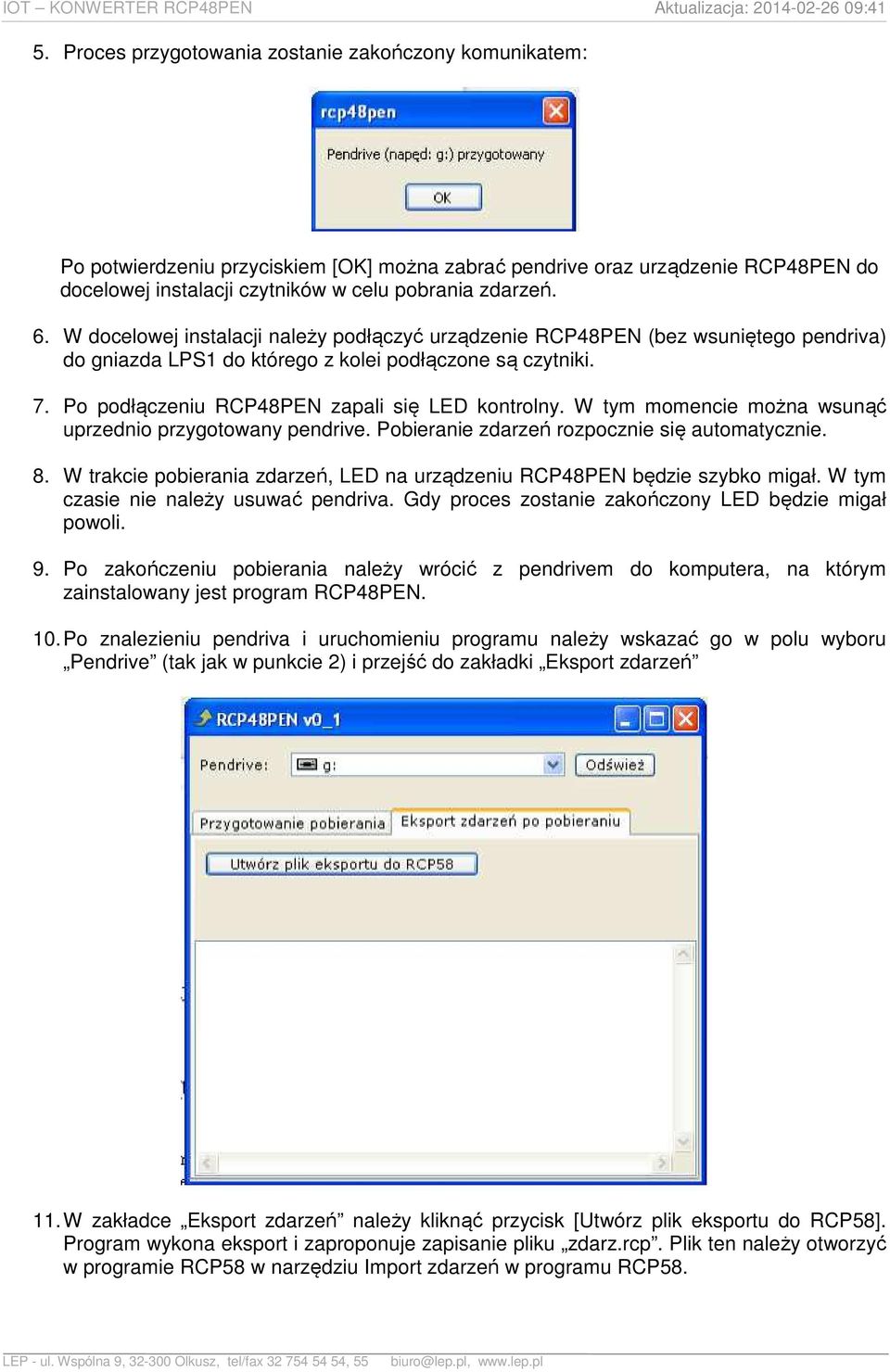 W tym momencie można wsunąć uprzednio przygotowany pendrive. Pobieranie zdarzeń rozpocznie się automatycznie. 8. W trakcie pobierania zdarzeń, LED na urządzeniu RCP48PEN będzie szybko migał.