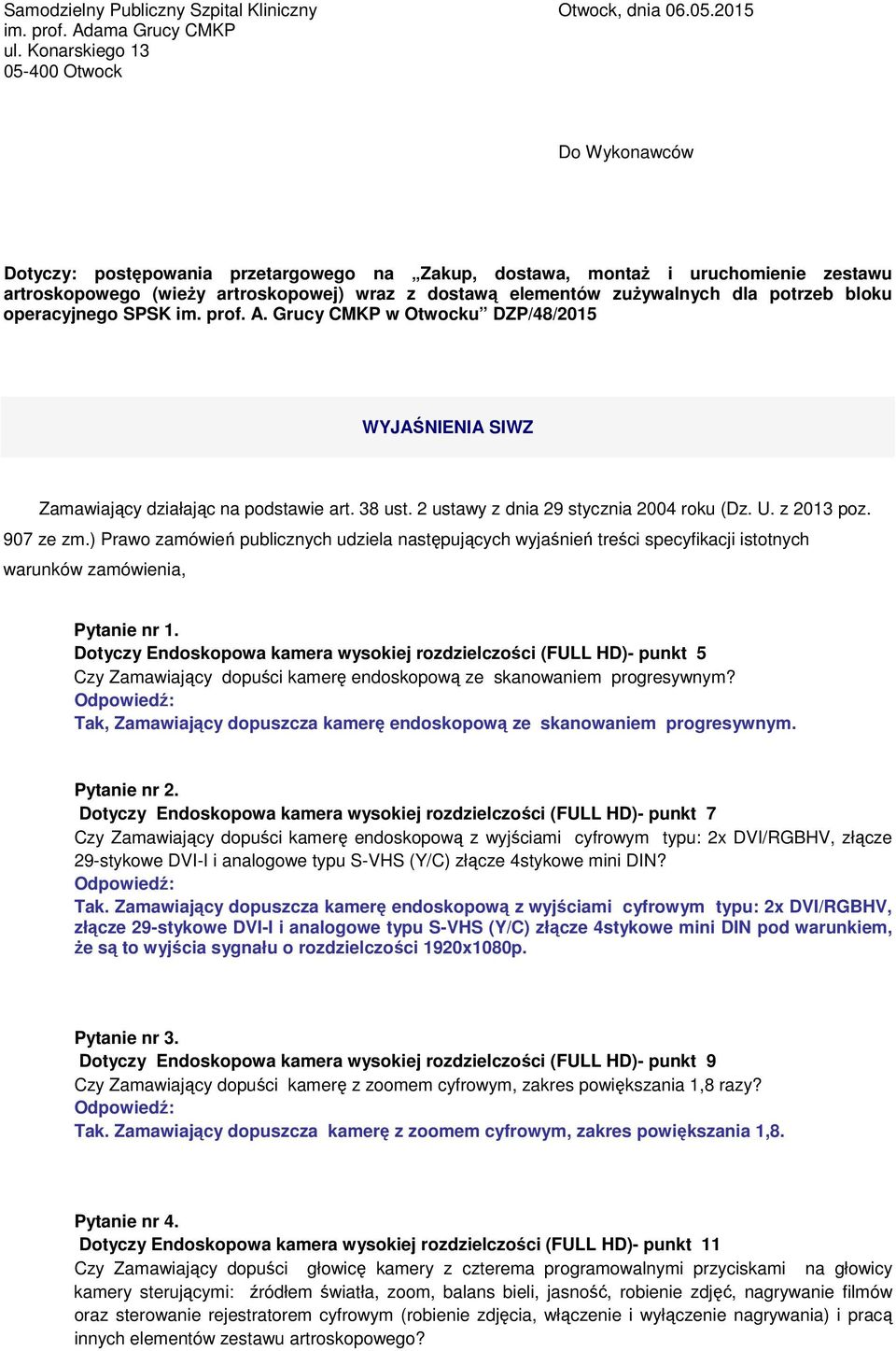 zużywalnych dla potrzeb bloku operacyjnego SPSK im. prof. A. Grucy CMKP w Otwocku DZP/48/2015 WYJAŚNIENIA SIWZ Zamawiający działając na podstawie art. 38 ust.