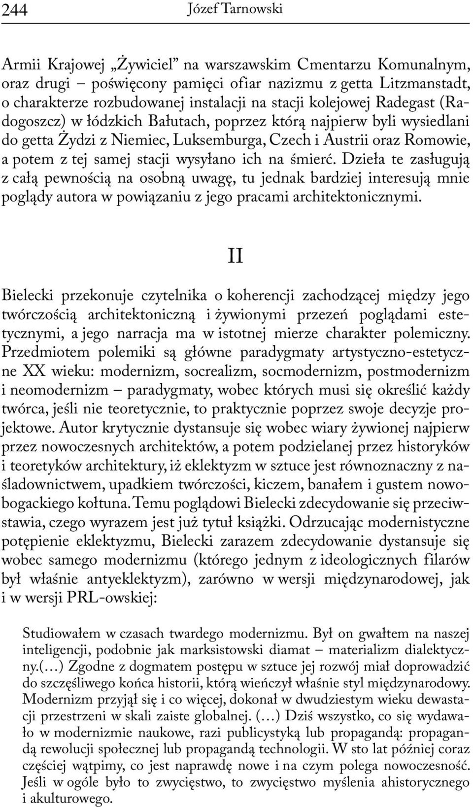 ich na śmierć. Dzieła te zasługują z całą pewnością na osobną uwagę, tu jednak bardziej interesują mnie poglądy autora w powiązaniu z jego pracami architektonicznymi.