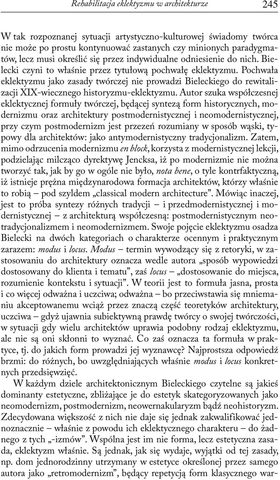 Pochwała eklektyzmu jako zasady twórczej nie prowadzi Bieleckiego do rewitalizacji XIX-wiecznego historyzmu-eklektyzmu.