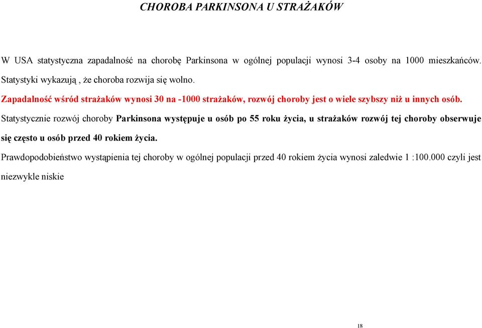 Zapadalność wśród strażaków wynosi 30 na -1000 strażaków, rozwój choroby jest o wiele szybszy niż u innych osób.