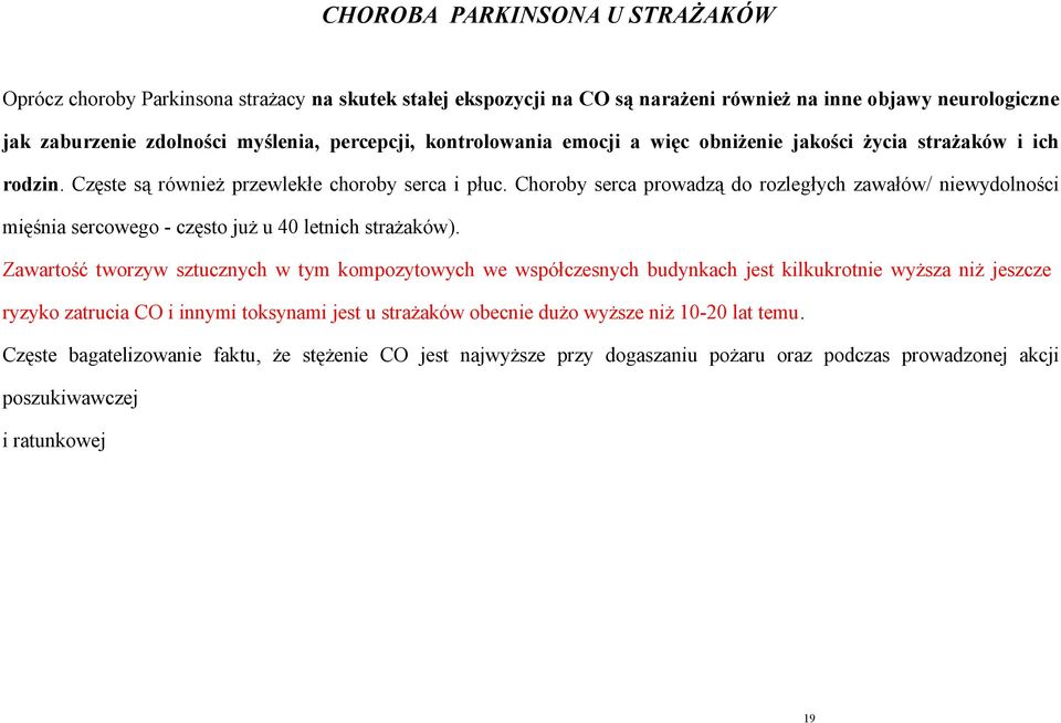 Choroby serca prowadzą do rozległych zawałów/ niewydolności mięśnia sercowego - często już u 40 letnich strażaków).