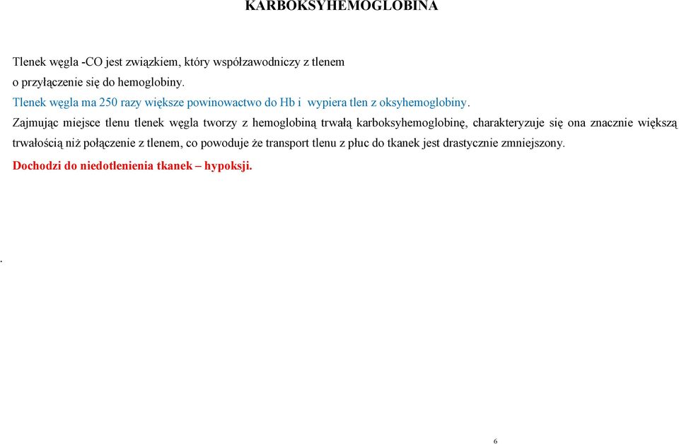 Zajmując miejsce tlenu tlenek węgla tworzy z hemoglobiną trwałą karboksyhemoglobinę, charakteryzuje się ona znacznie