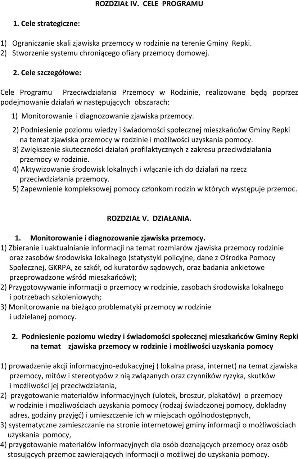 Cele szczegółowe: Cele Programu Przeciwdziałania Przemocy w Rodzinie, realizowane będą poprzez podejmowanie działań w następujących obszarach: 1) Monitorowanie i diagnozowanie zjawiska.