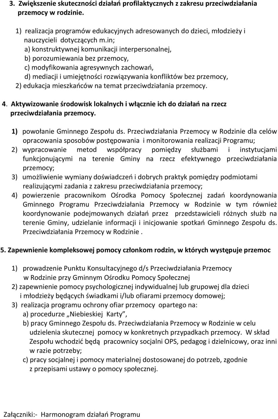 temat przeciwdziałania. 4. Aktywizowanie środowisk lokalnych i włącznie ich do działań na rzecz przeciwdziałania. 1) powołanie Gminnego Zespołu ds.