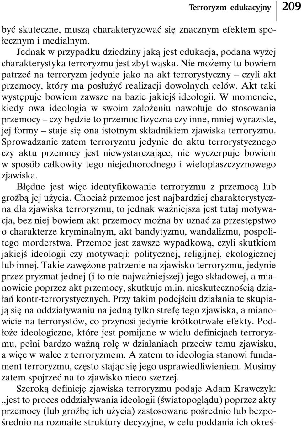 Nie mozçemy tubowiem patrzecâ na terroryzm jedynie jako na akt terrorystyczny ± czyli akt przemocy, ktoâ ry ma posøuzçycâ realizacji dowolnych celoâ w.