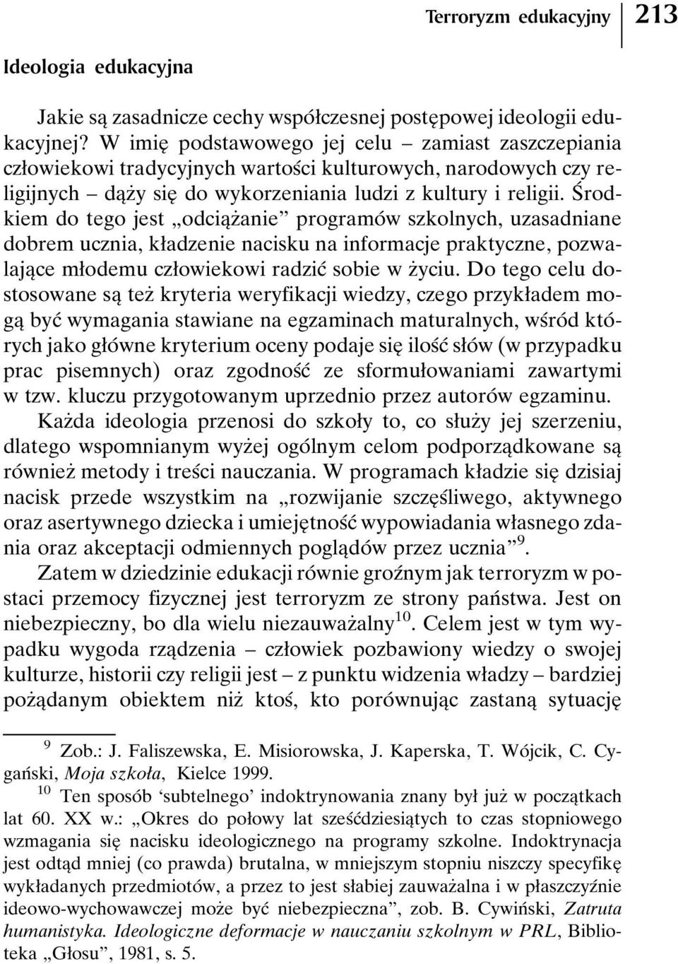 SÂ rodkiem do tego jest ¹odciaÎzÇanieº programoâ w szkolnych, uzasadniane dobrem ucznia, køadzenie nacisku na informacje praktyczne, pozwalajaîce møodemuczøowiekowi radzicâ sobie w zçyciu.