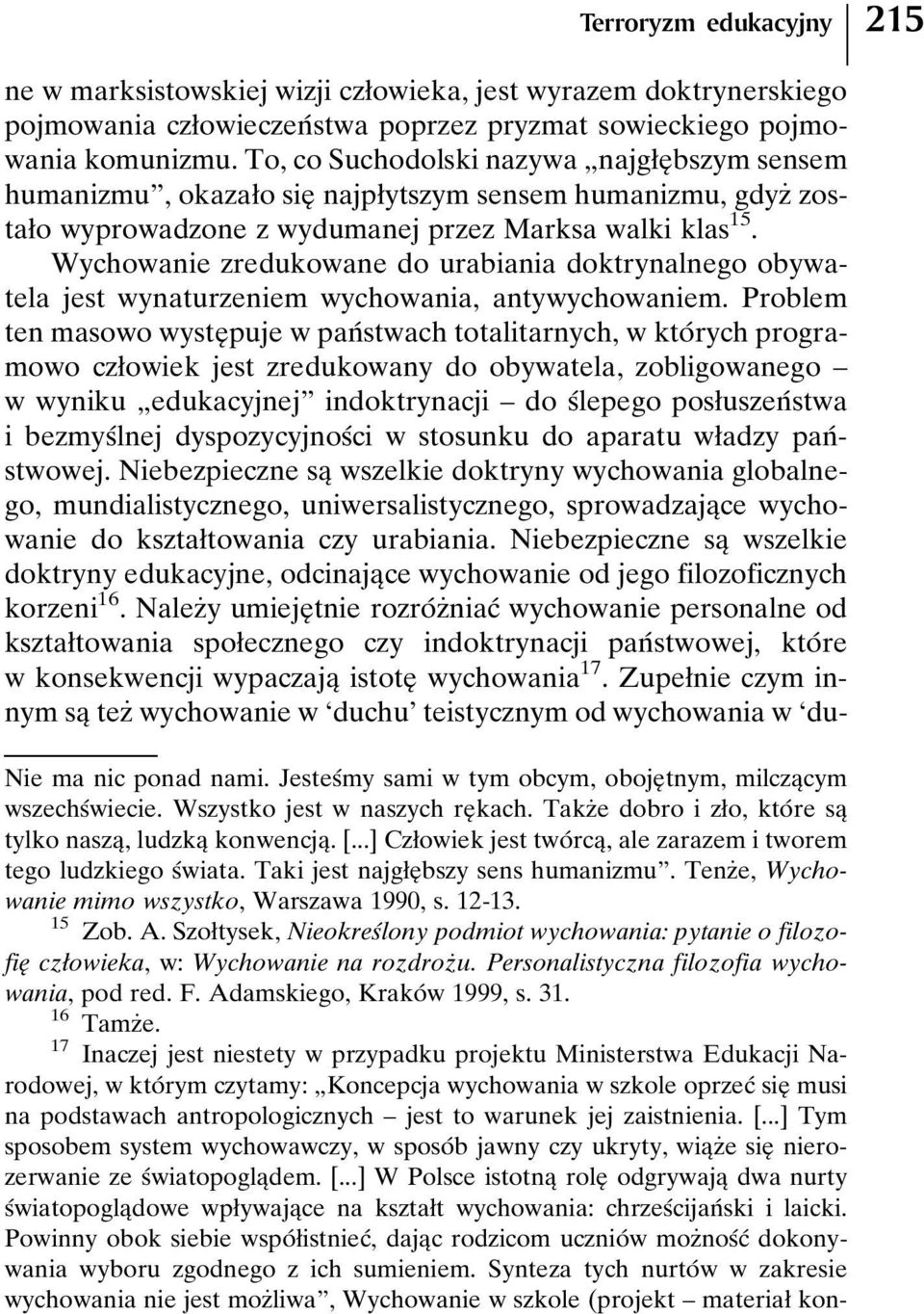 Wychowanie zredukowane do urabiania doktrynalnego obywatela jest wynaturzeniem wychowania, antywychowaniem.