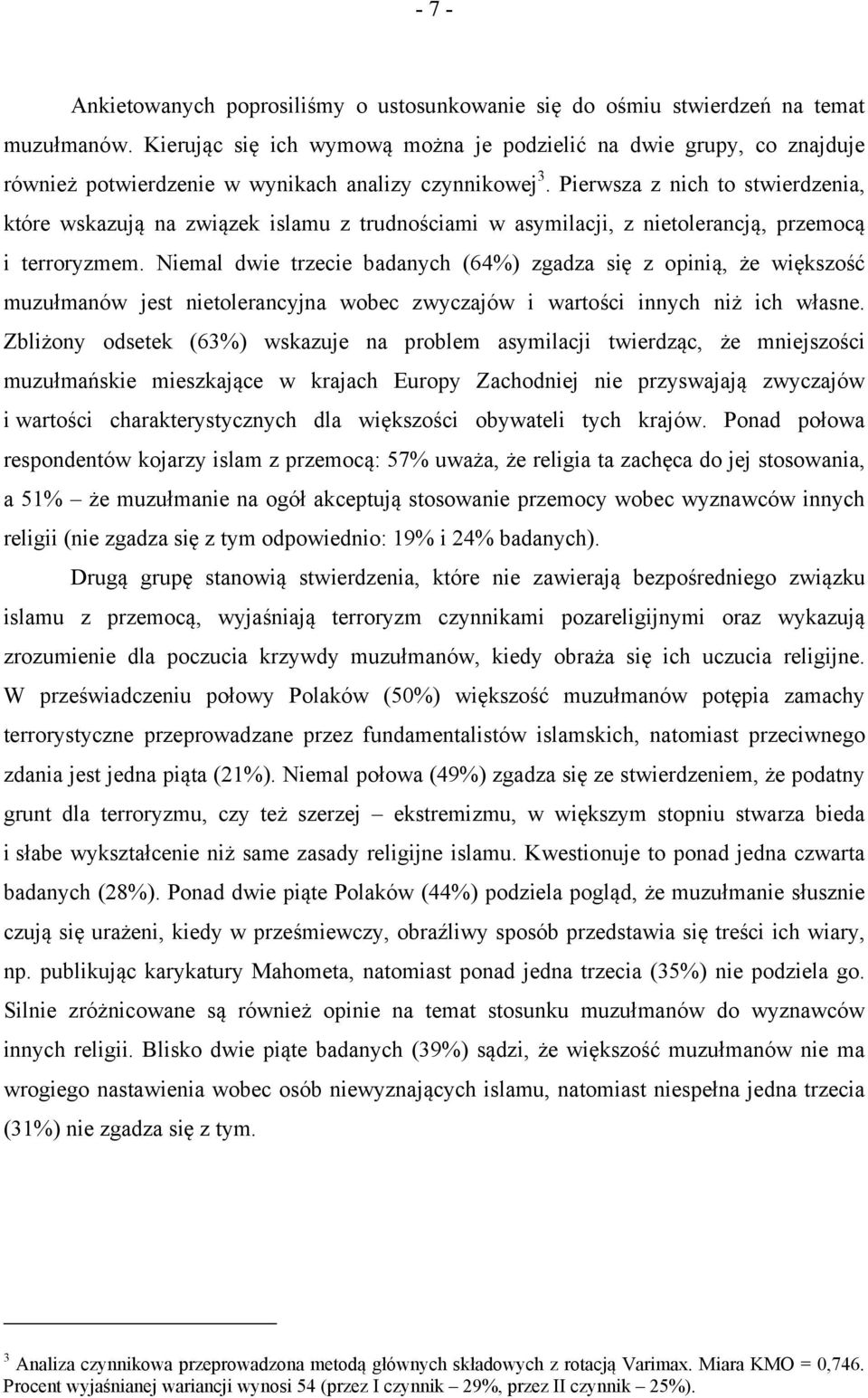 Pierwsza z nich to stwierdzenia, które wskazują na związek islamu z trudnościami w asymilacji, z nietolerancją, przemocą i terroryzmem.