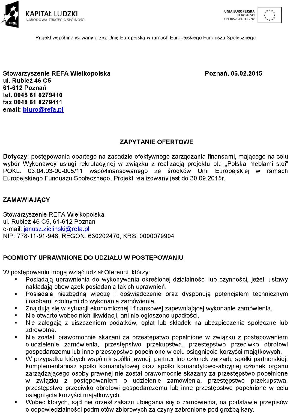 : Polska meblami stoi POKL. 03.04.03-00-005/11 współfinansowanego ze środków Unii Europejskiej w ramach Europejskiego Funduszu Społecznego. Projekt realizowany jest do 30.09.2015r.