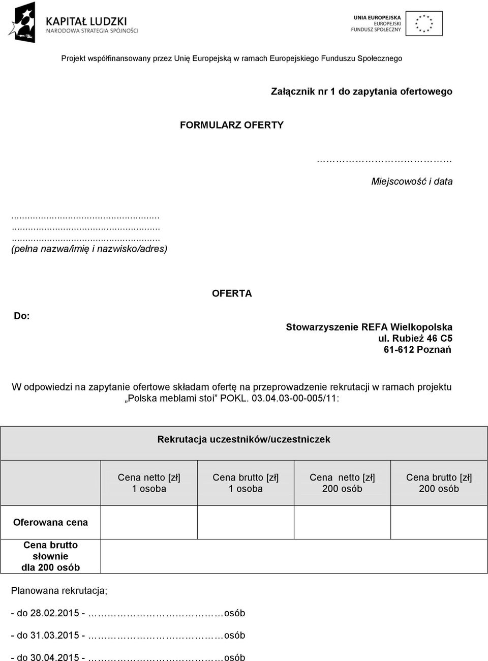 Rubież 46 C5 61-612 Poznań W odpowiedzi na zapytanie ofertowe składam ofertę na przeprowadzenie rekrutacji w ramach projektu Polska meblami stoi POKL.