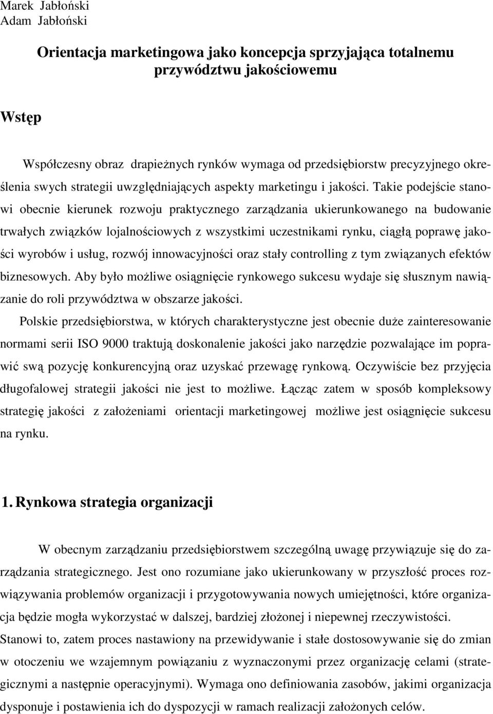 Takie podejście stanowi obecnie kierunek rozwoju praktycznego zarządzania ukierunkowanego na budowanie trwałych związków lojalnościowych z wszystkimi uczestnikami rynku, ciągłą poprawę jakości