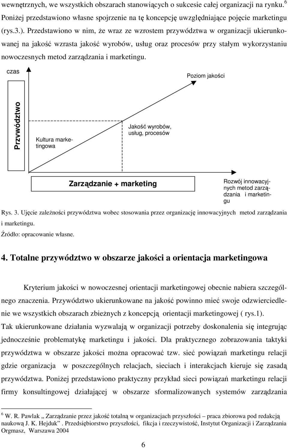 marketingu. czas Poziom jakości Przywództwo Kultura marketingowa Jakość wyrobów, usług, procesów Rys. 3.