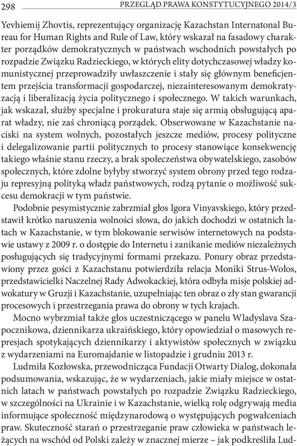 przejścia transformacji gospodarczej, niezainteresowanym demokratyzacją i liberalizacją życia politycznego i społecznego.