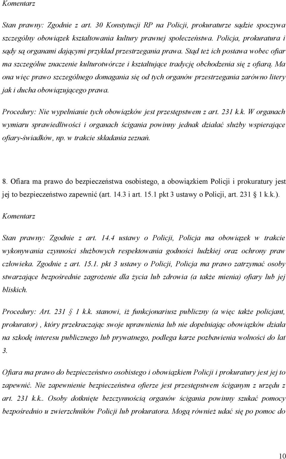 Stąd też ich postawa wobec ofiar ma szczególne znaczenie kulturotwórcze i kształtujące tradycję obchodzenia się z ofiarą.