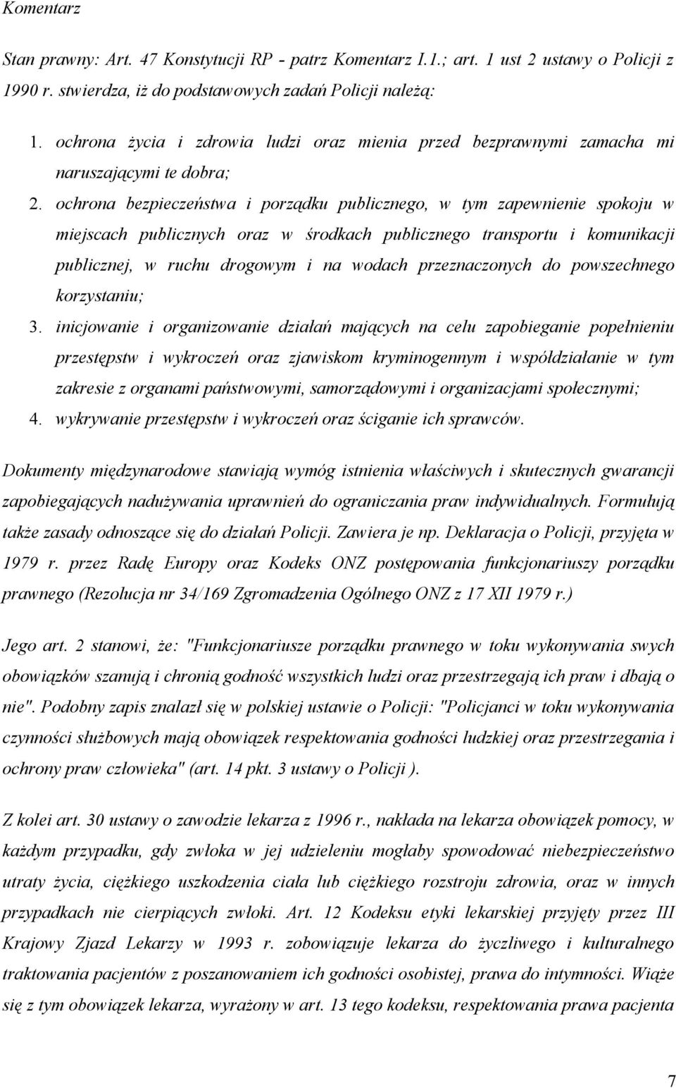 ochrona bezpieczeństwa i porządku publicznego, w tym zapewnienie spokoju w miejscach publicznych oraz w środkach publicznego transportu i komunikacji publicznej, w ruchu drogowym i na wodach