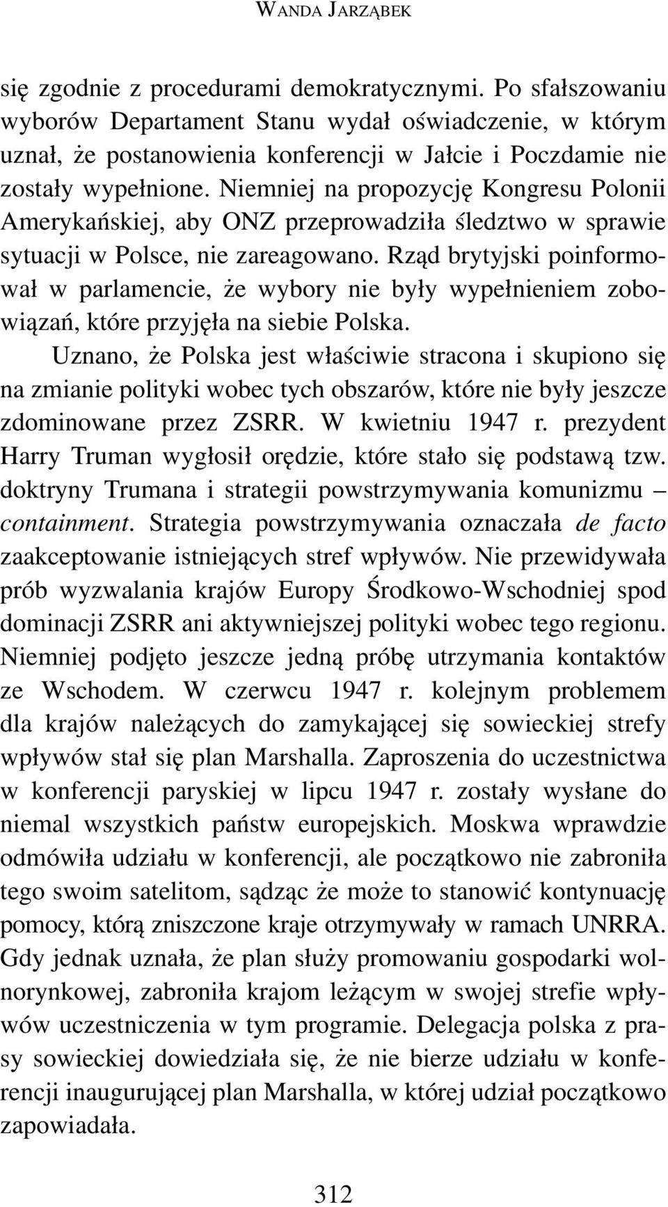 Niemniej na propozycję Kongresu Polonii Amerykańskiej, aby ONZ przeprowadziła śledztwo w sprawie sytuacji w Polsce, nie zareagowano.