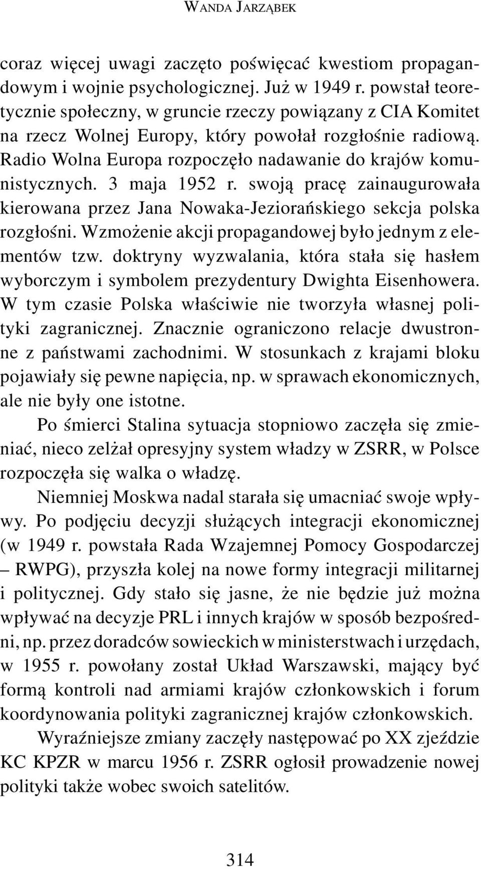 3 maja 1952 r. swoją pracę zainaugurowała kierowana przez Jana Nowaka-Jeziorańskiego sekcja polska rozgłośni. Wzmożenie akcji propagandowej było jednym z elementów tzw.