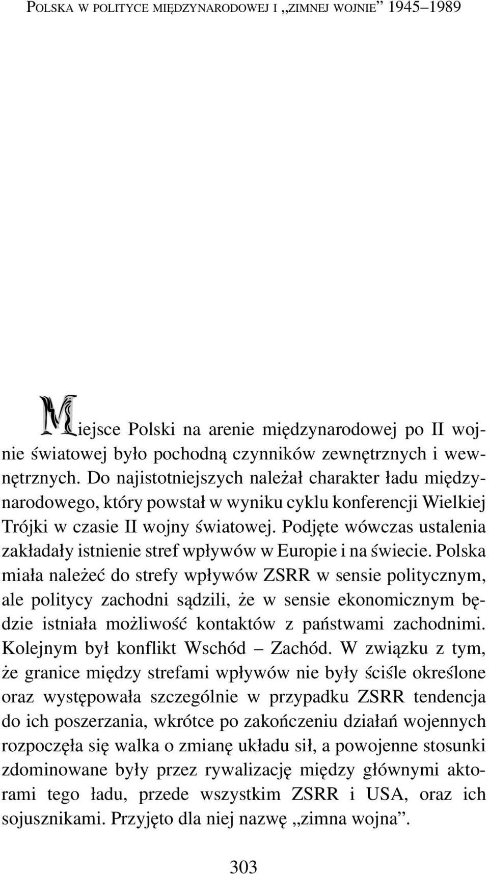 Podjęte wówczas ustalenia zakładały istnienie stref wpływów w Europie i na świecie.