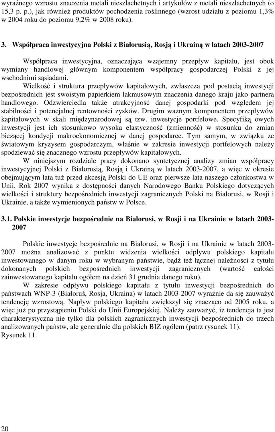 Współpraca inwestycyjna Polski z Białorusią, Rosją i Ukrainą w latach 2003-2007 Współpraca inwestycyjna, oznaczająca wzajemny przepływ kapitału, jest obok wymiany handlowej głównym komponentem