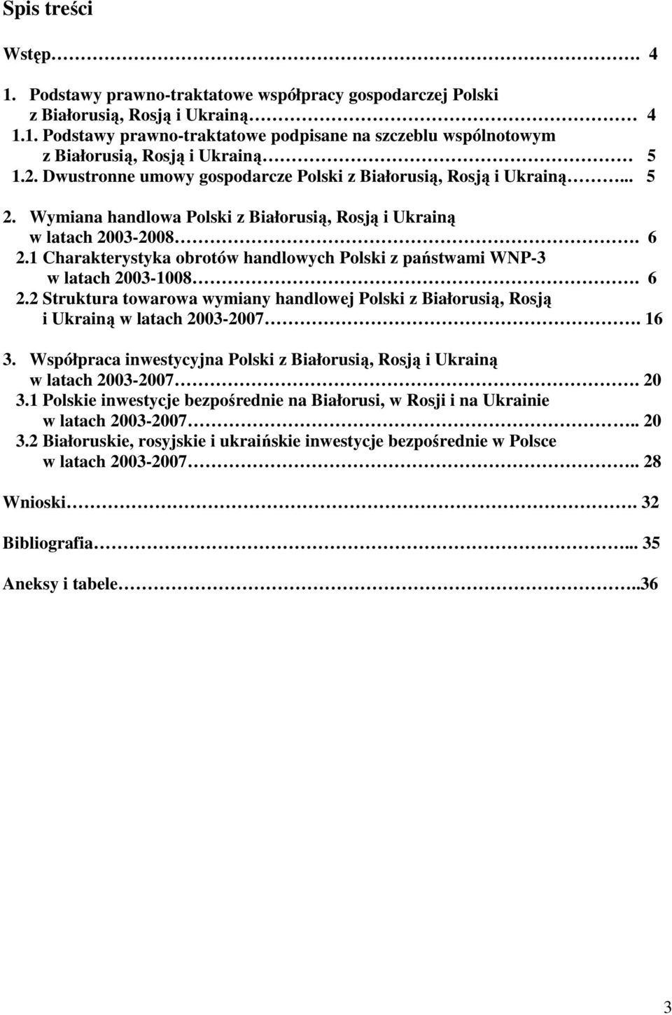 1 Charakterystyka obrotów handlowych Polski z państwami WNP-3 w latach 2003-1008. 6 2.2 Struktura towarowa wymiany handlowej Polski z Białorusią, Rosją i Ukrainą w latach 2003-2007. 16 3.