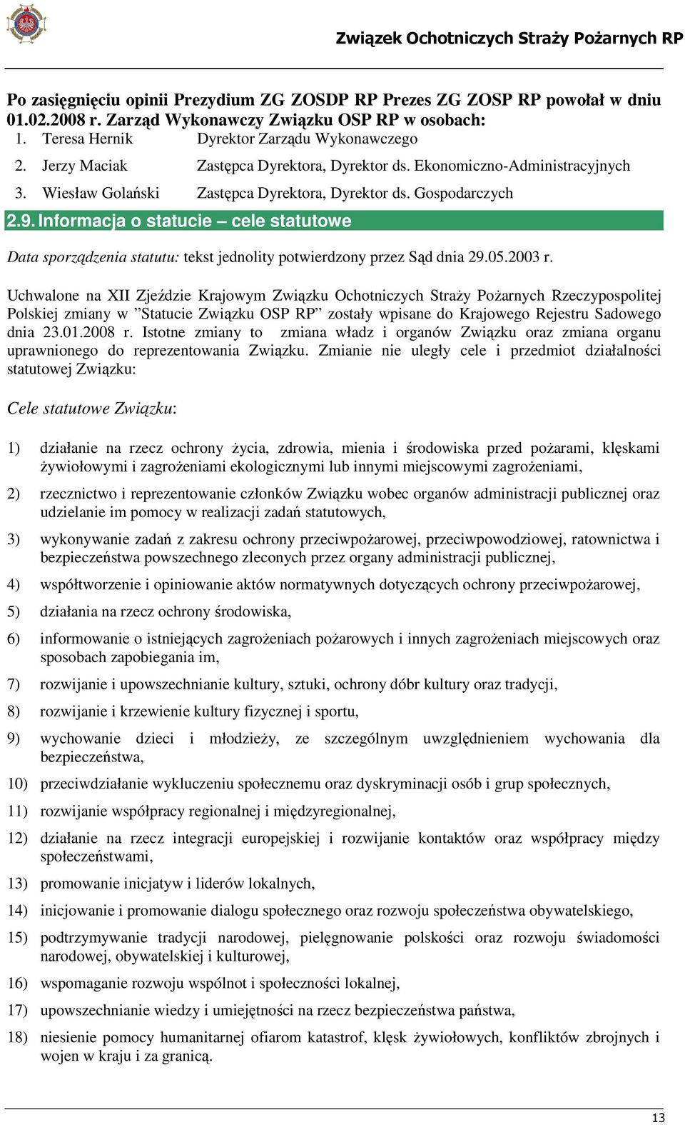 Informacja o statucie cele statutowe Data sporządzenia statutu: tekst jednolity potwierdzony przez Sąd dnia 29.05.2003 r.