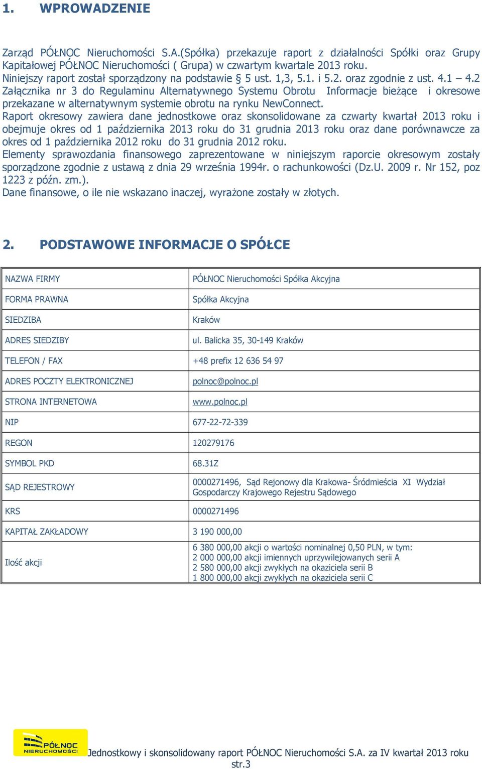 2 Załącznika nr 3 do Regulaminu Alternatywnego Systemu Obrotu Informacje bieżące i okresowe przekazane w alternatywnym systemie obrotu na rynku NewConnect.