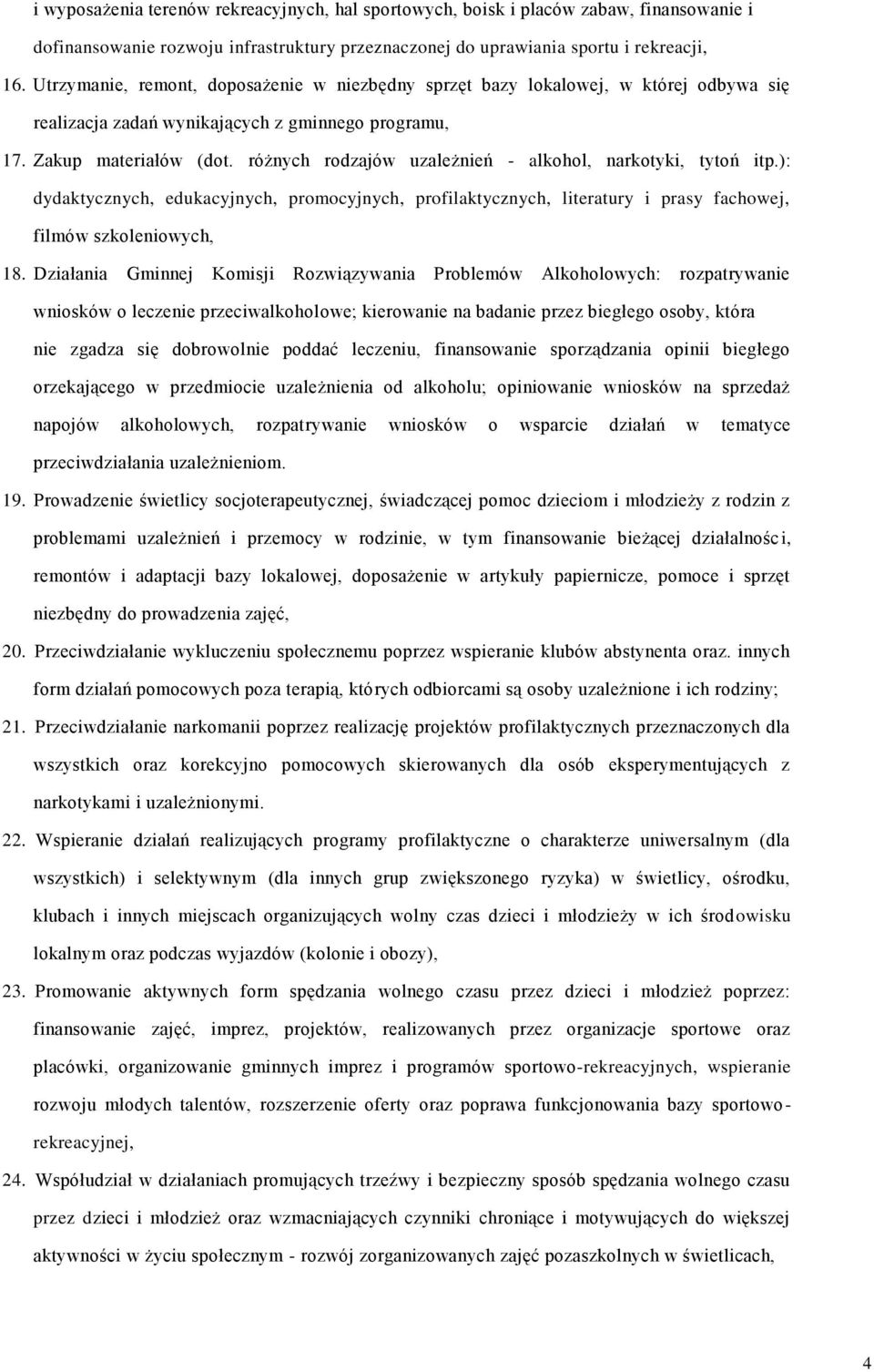 różnych rodzajów uzależnień - alkohol, narkotyki, tytoń itp.): dydaktycznych, edukacyjnych, promocyjnych, profilaktycznych, literatury i prasy fachowej, filmów szkoleniowych, 18.