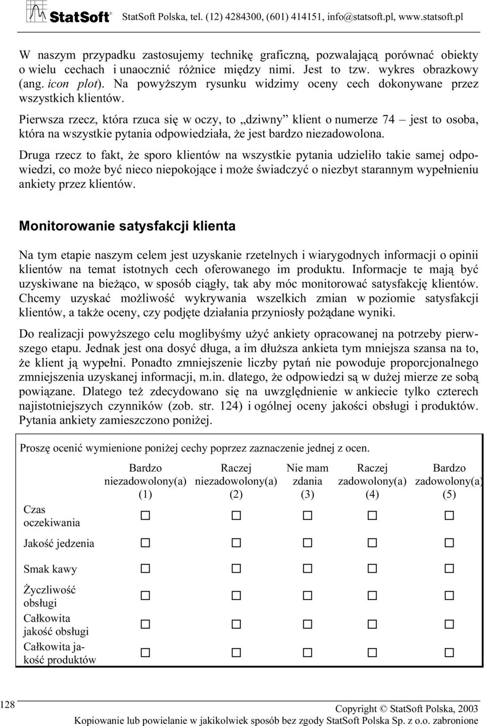 Pierwsza rzecz, która rzuca się w oczy, to dziwny klient o numerze 74 jest to osoba, która na wszystkie pytania odpowiedziała, że jest bardzo niezadowolona.