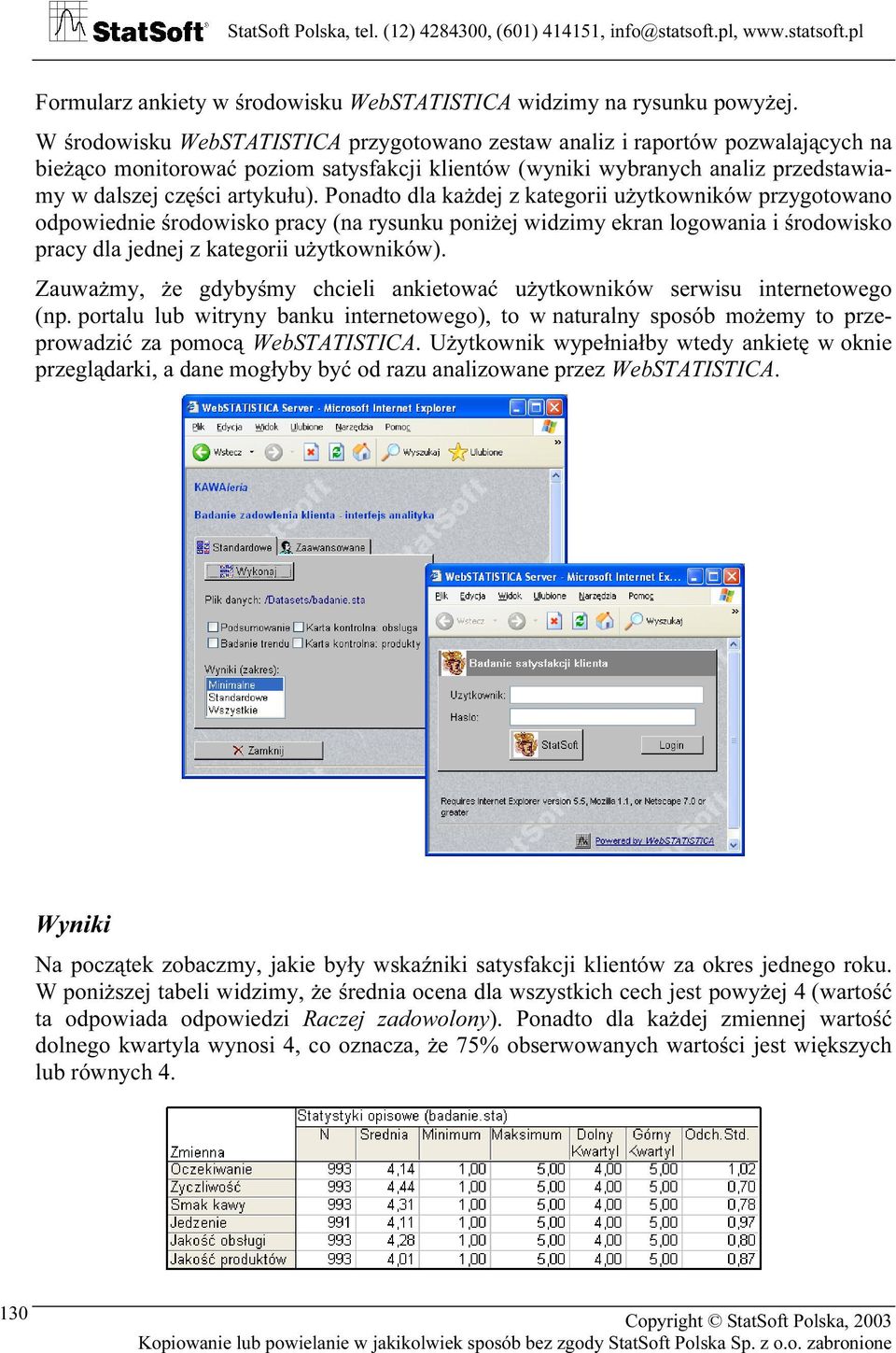 Ponadto dla każdej z kategorii użytkowników przygotowano odpowiednie środowisko pracy (na rysunku poniżej widzimy ekran logowania i środowisko pracy dla jednej z kategorii użytkowników).