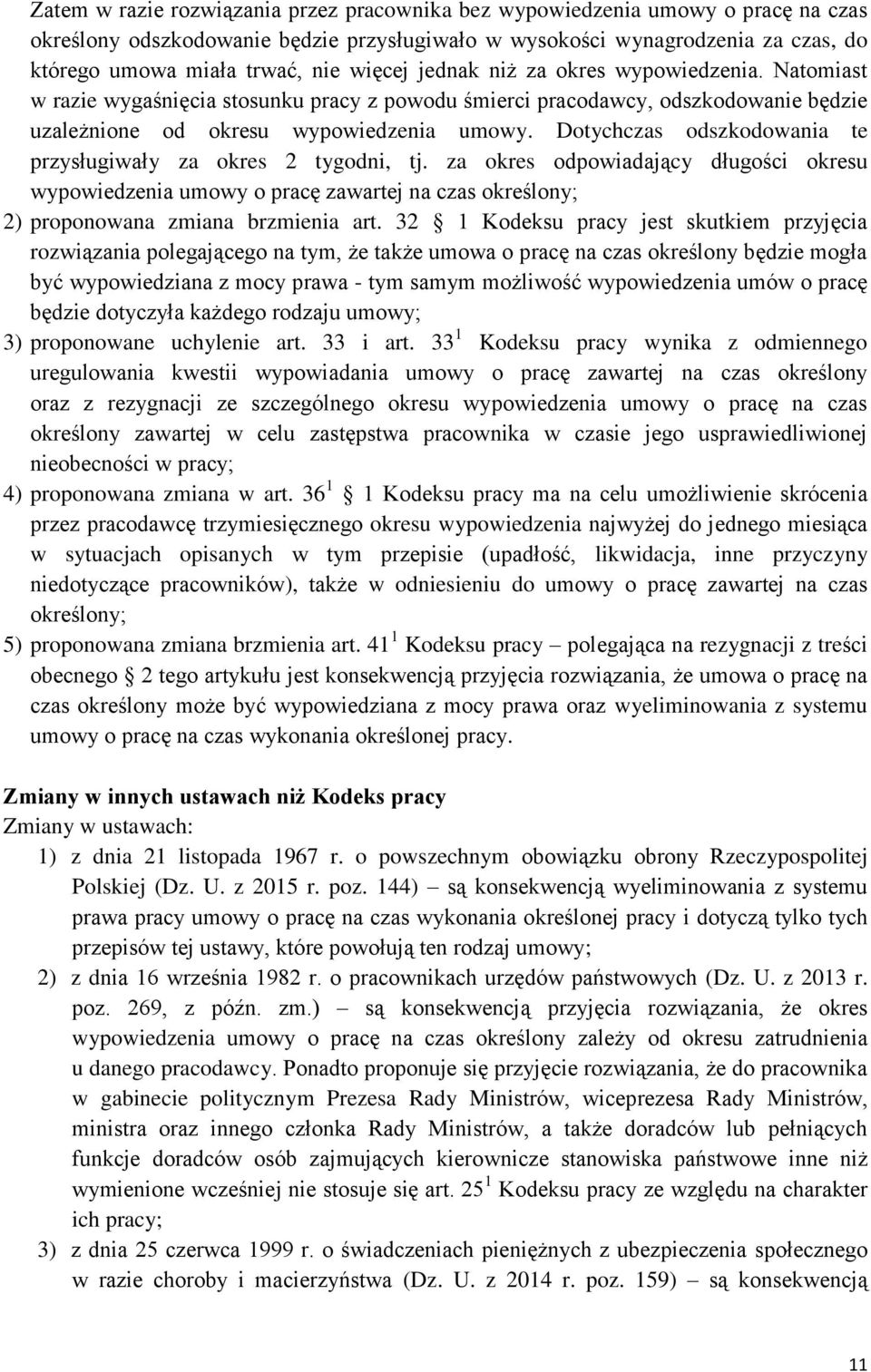 Dotychczas odszkodowania te przysługiwały za okres 2 tygodni, tj. za okres odpowiadający długości okresu wypowiedzenia umowy o pracę zawartej na czas określony; 2) proponowana zmiana brzmienia art.