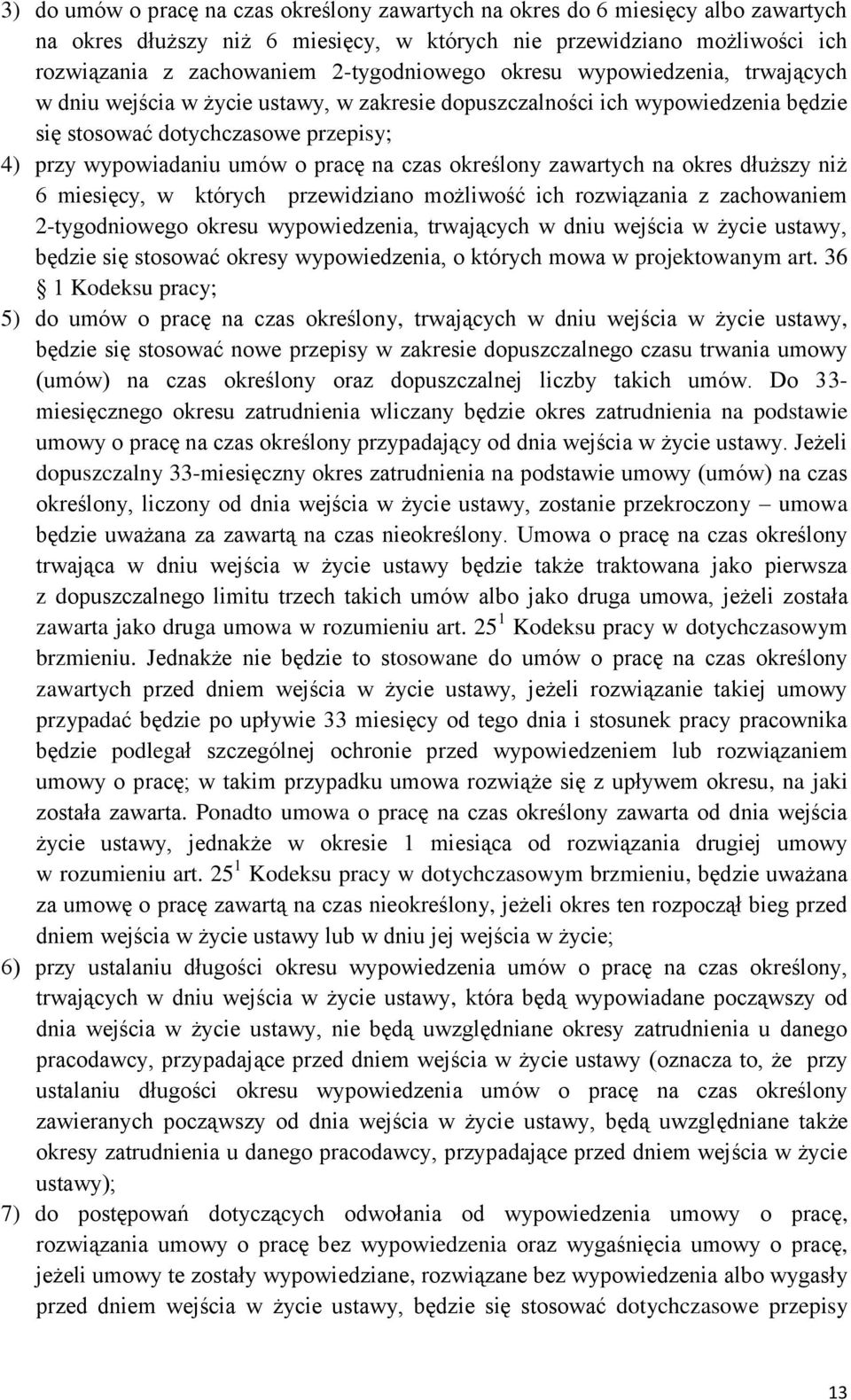 pracę na czas określony zawartych na okres dłuższy niż 6 miesięcy, w których przewidziano możliwość ich rozwiązania z zachowaniem 2-tygodniowego okresu wypowiedzenia, trwających w dniu wejścia w