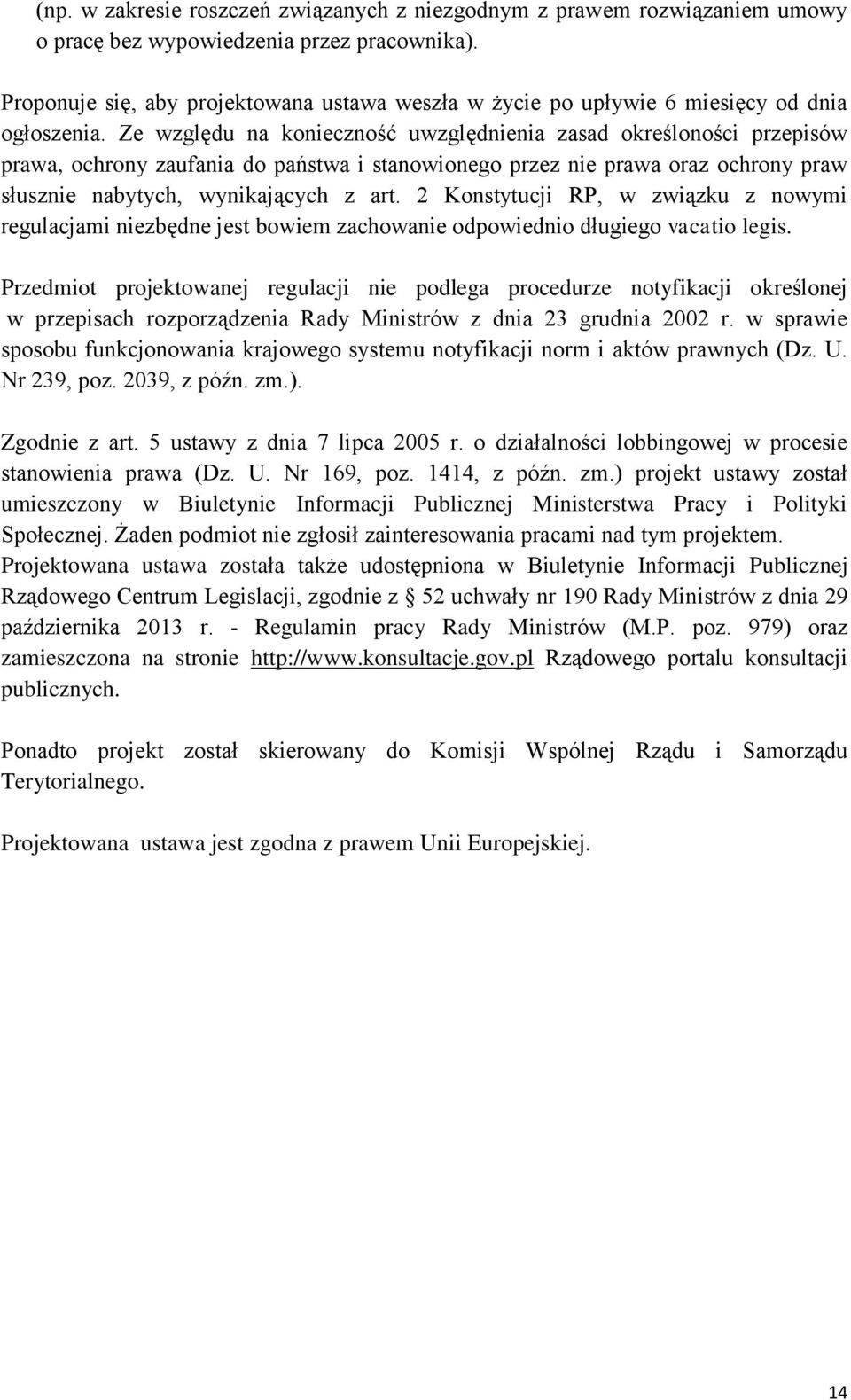 Ze względu na konieczność uwzględnienia zasad określoności przepisów prawa, ochrony zaufania do państwa i stanowionego przez nie prawa oraz ochrony praw słusznie nabytych, wynikających z art.