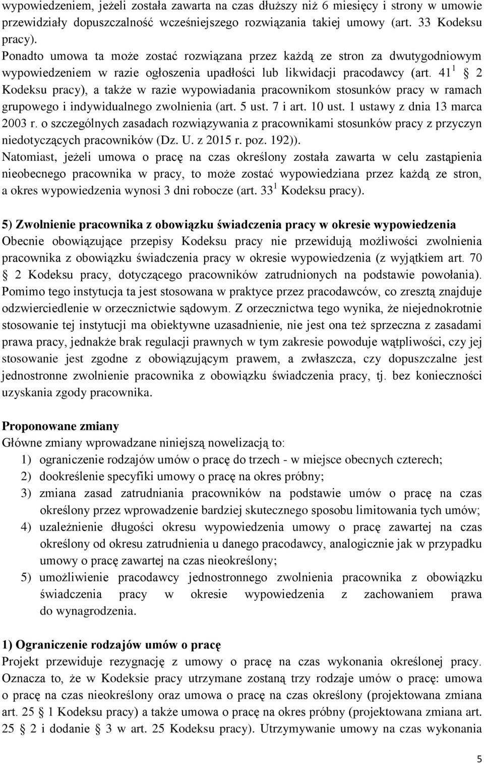 41 1 2 Kodeksu pracy), a także w razie wypowiadania pracownikom stosunków pracy w ramach grupowego i indywidualnego zwolnienia (art. 5 ust. 7 i art. 10 ust. 1 ustawy z dnia 13 marca 2003 r.