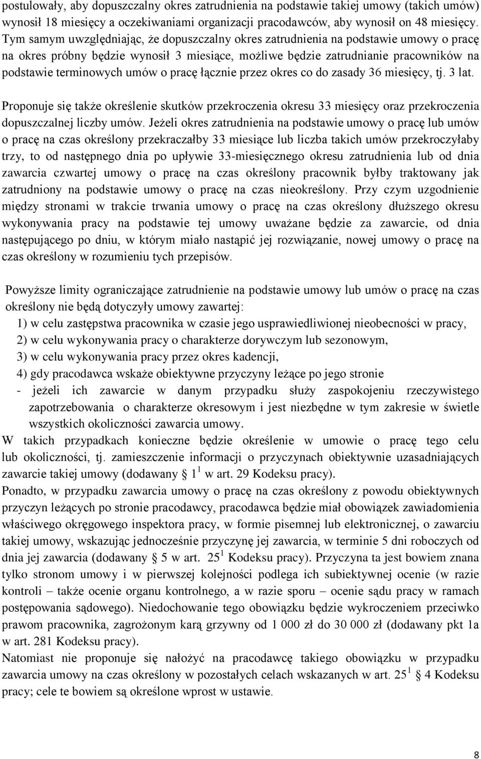 o pracę łącznie przez okres co do zasady 36 miesięcy, tj. 3 lat. Proponuje się także określenie skutków przekroczenia okresu 33 miesięcy oraz przekroczenia dopuszczalnej liczby umów.