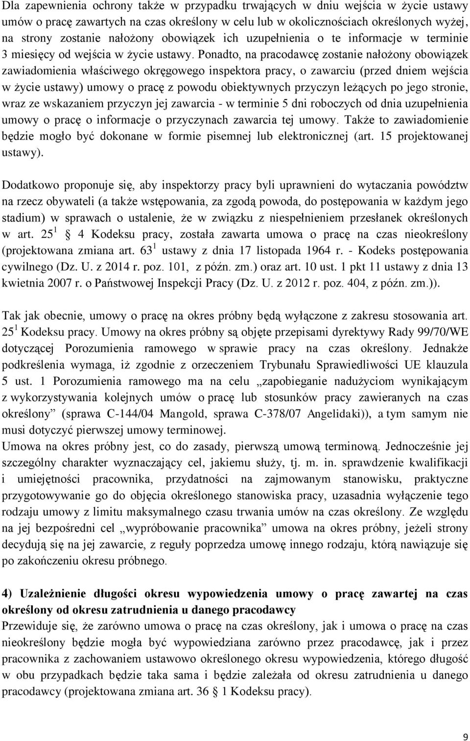 Ponadto, na pracodawcę zostanie nałożony obowiązek zawiadomienia właściwego okręgowego inspektora pracy, o zawarciu (przed dniem wejścia w życie ustawy) umowy o pracę z powodu obiektywnych przyczyn