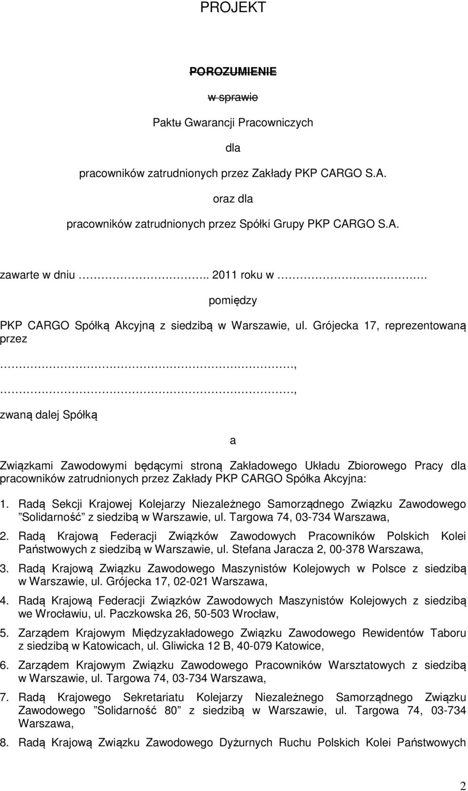 Grójecka 17, reprezentowaną przez,, zwaną dalej Spółką a Związkami Zawodowymi będącymi stroną Zakładowego Układu Zbiorowego Pracy dla pracowników zatrudnionych przez Zakłady PKP CARGO Spółka Akcyjna: