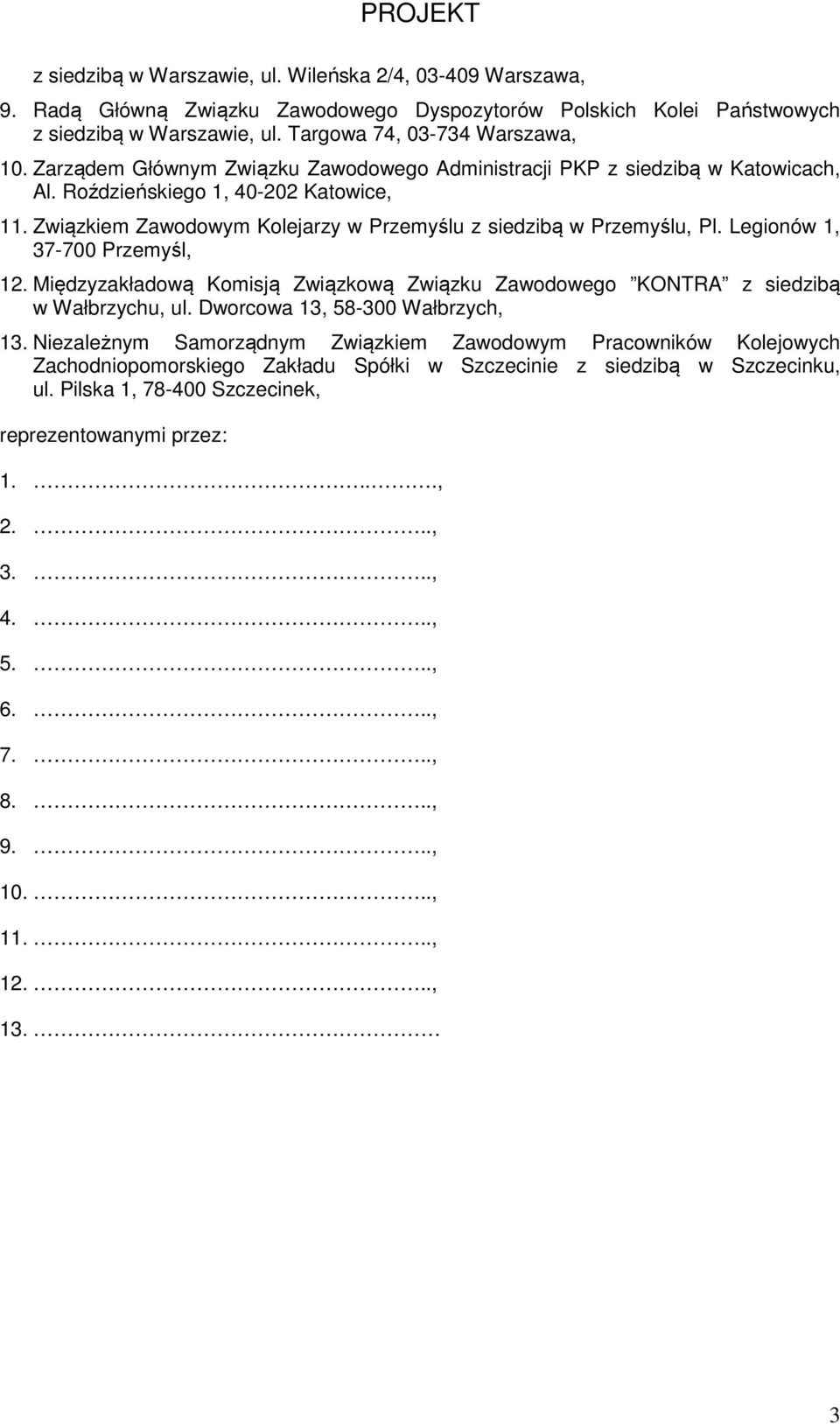 Legionów 1, 37-700 Przemyśl, 12. Międzyzakładową Komisją Związkową Związku Zawodowego KONTRA z siedzibą w Wałbrzychu, ul. Dworcowa 13, 58-300 Wałbrzych, 13.