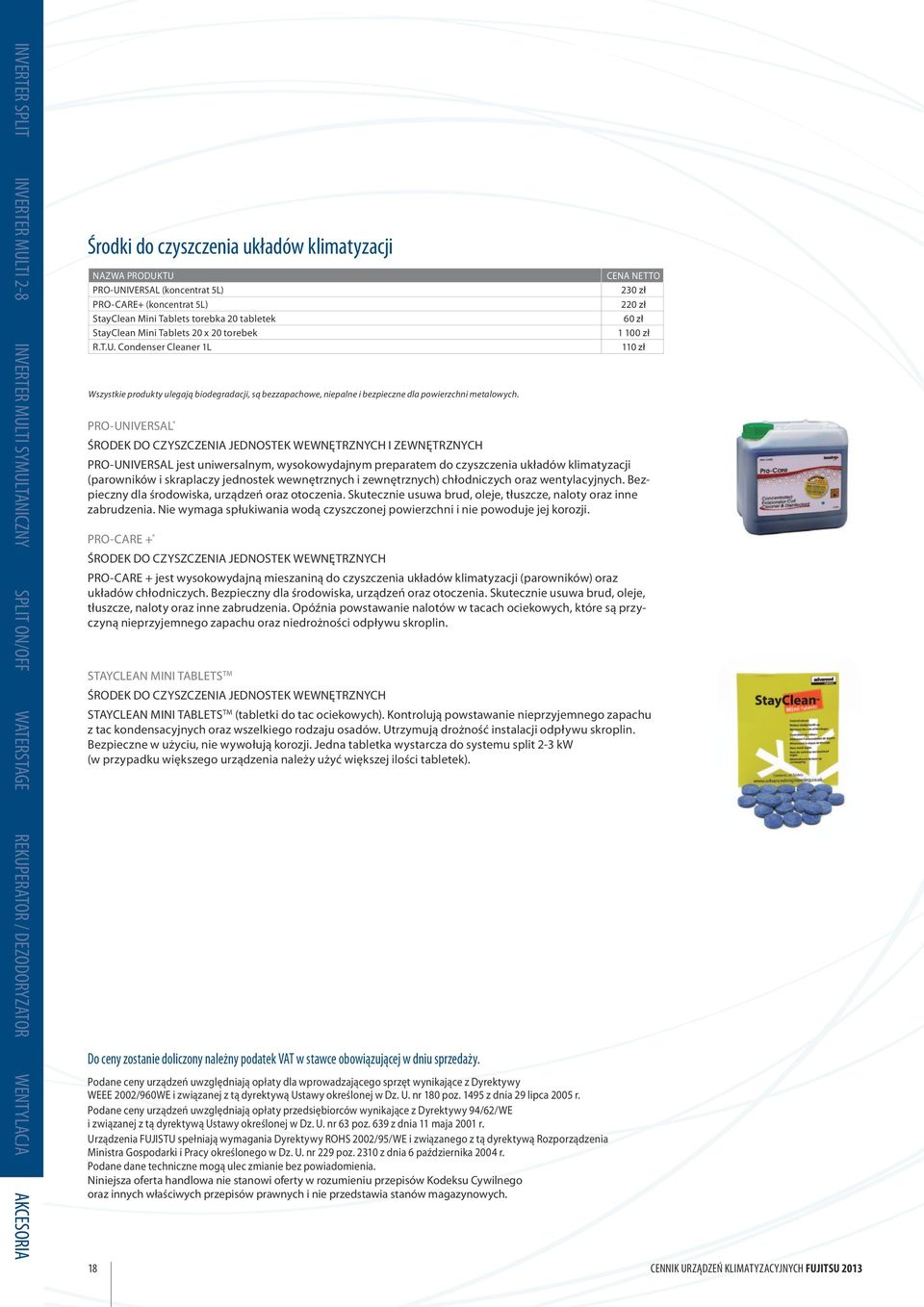 Condenser Cleaner 1L Wszystkie produkty ulegają biodegradacji, są bezzapachowe, niepalne i bezpieczne dla powierzchni metalowych.