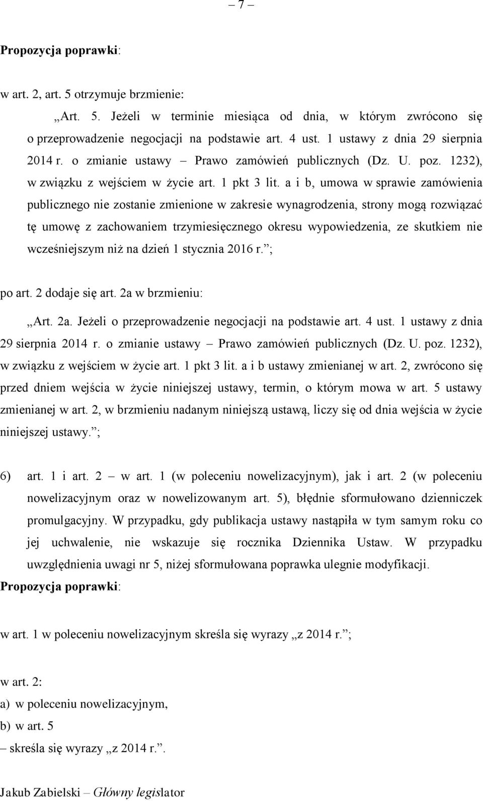 a i b, umowa w sprawie zamówienia publicznego nie zostanie zmienione w zakresie wynagrodzenia, strony mogą rozwiązać tę umowę z zachowaniem trzymiesięcznego okresu wypowiedzenia, ze skutkiem nie