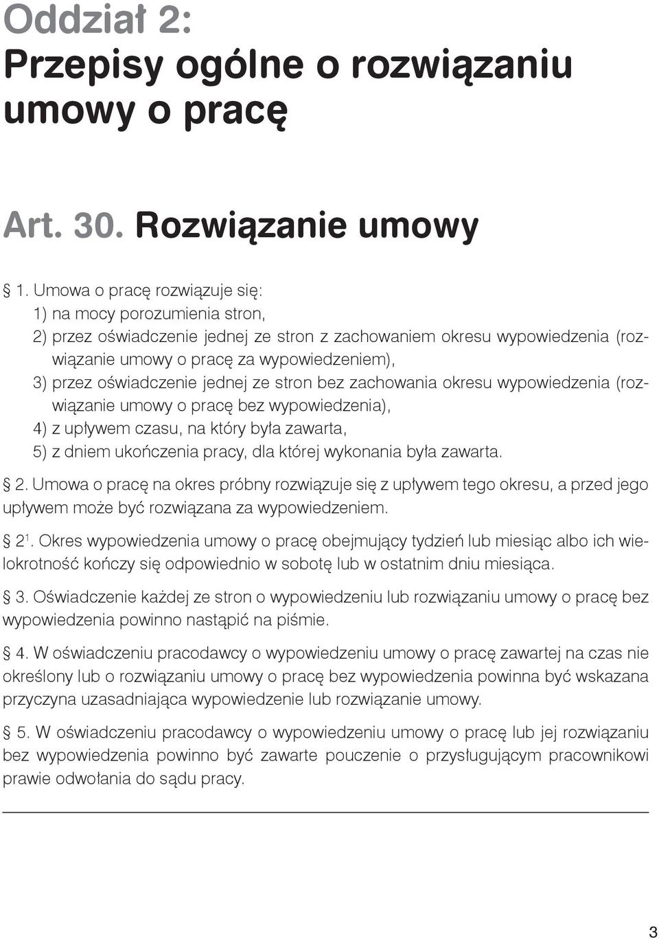 oświadczenie jednej ze stron bez zachowania okresu wypowiedzenia (rozwiązanie umowy o pracę bez wypowiedzenia), 4) z upływem czasu, na który była zawarta, 5) z dniem ukończenia pracy, dla której