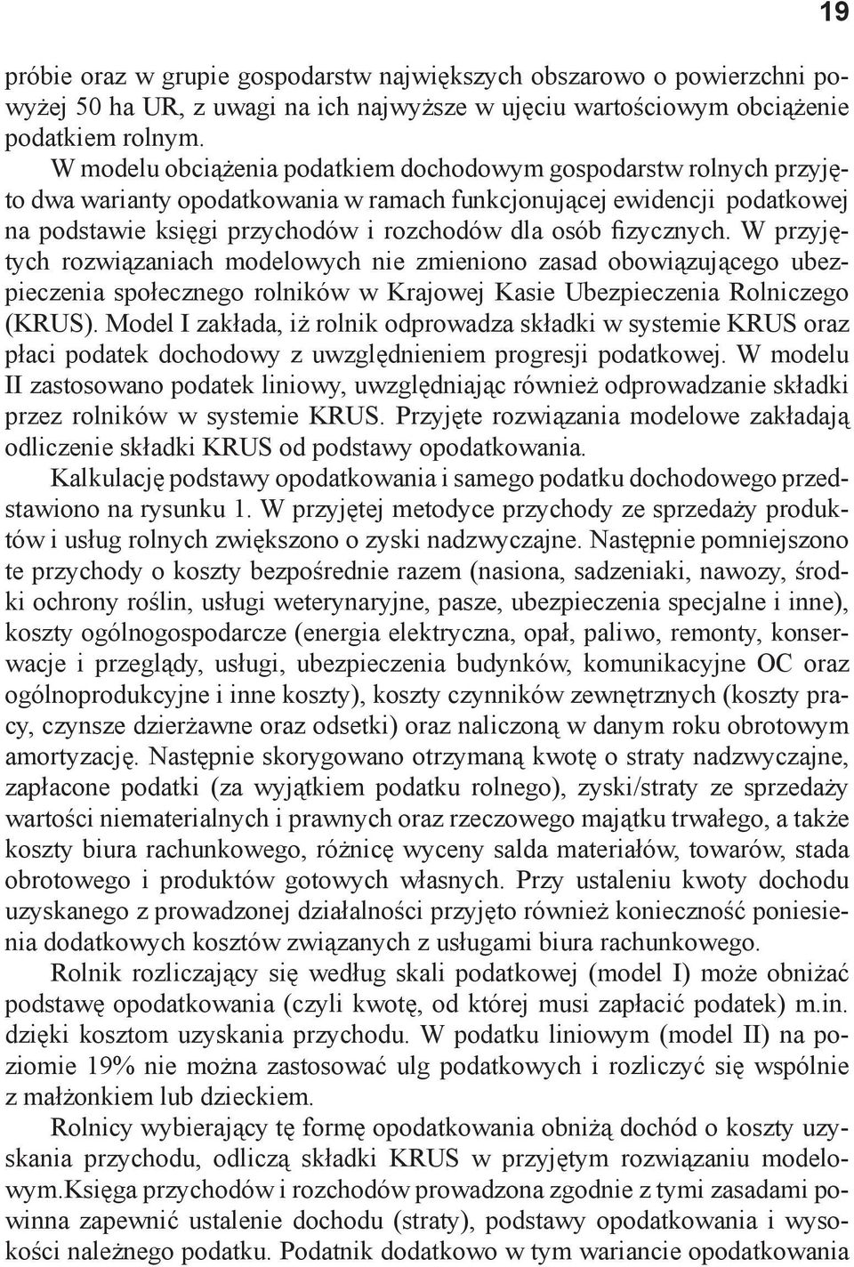 fizycznych. W przyjętych rozwiązaniach modelowych nie zmieniono zasad obowiązującego ubezpieczenia społecznego rolników w Krajowej Kasie Ubezpieczenia Rolniczego (KRUS).