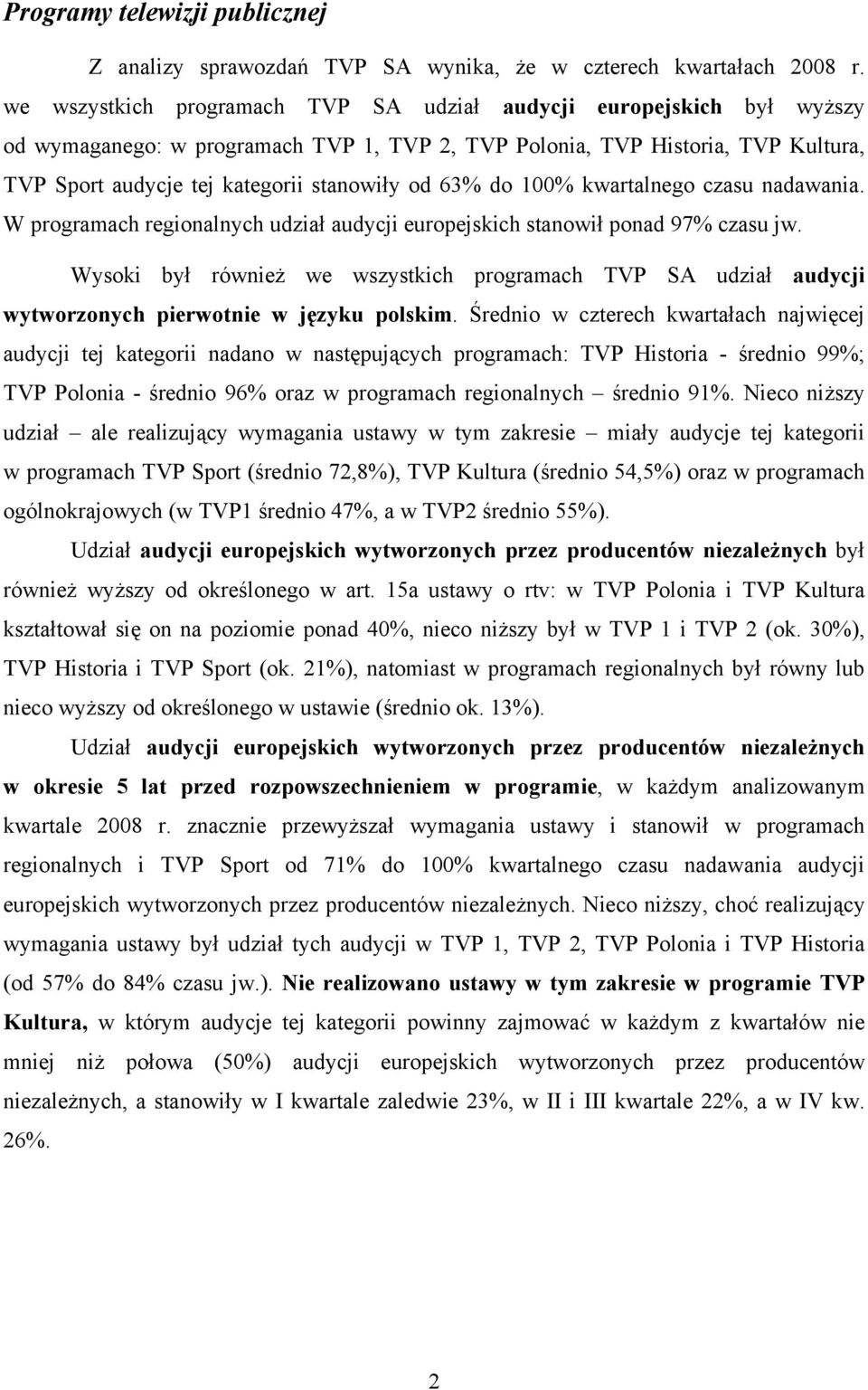 63% do 100% kwartalnego czasu nadawania. W programach regionalnych udział audycji europejskich stanowił ponad 97% czasu jw.