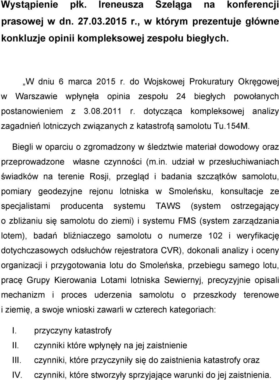 dotycząca kompleksowej analizy zagadnień lotniczych związanych z katastrofą samolotu Tu.154M. Biegli w oparciu o zgromadzony w śledztwie materiał dowodowy oraz przeprowadzone własne czynności (m.in.